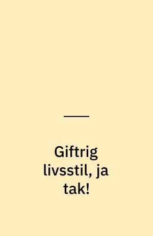 Giftrig livsstil, ja tak!
