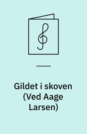 Gildet i skoven : I skoven skulle være gilde : for blandet kor a cappella