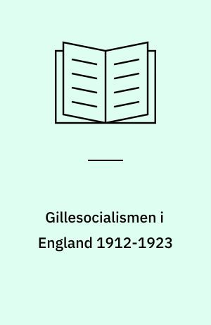 Gillesocialismen i England 1912-1923 : inspirationskälla för svensk arbetarrörelse