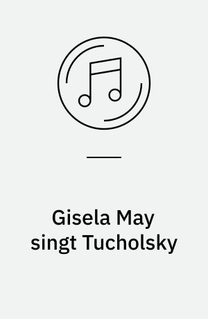Gisela May singt Tucholsky