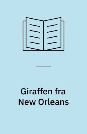 Giraffen fra New Orleans : en forvandlingskomedie i to akter