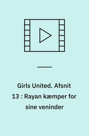 Girls United. Afsnit 13 : Rayan kæmper for sine veninder