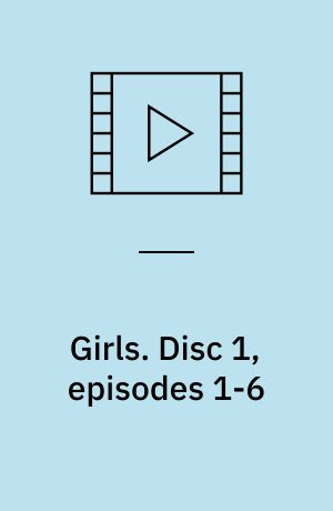 Girls. Disc 1, episodes 1-6