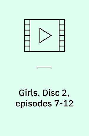 Girls. Disc 2, episodes 7-12
