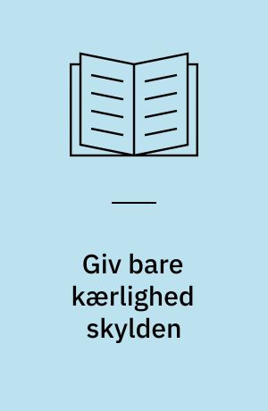 Giv bare kærlighed skylden