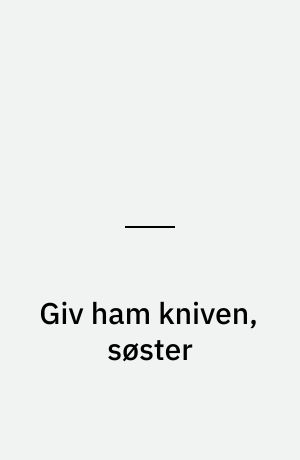 Giv ham kniven, søster : kønskamp i amerikanske undergrundstegneserier