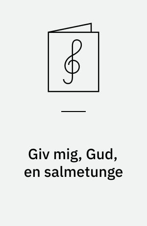 Giv mig, Gud, en salmetunge : DK 120, L 50