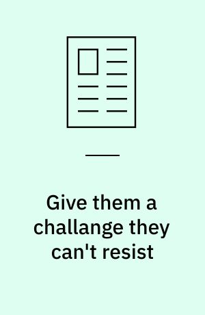 Give them a challange they can't resist