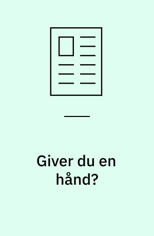 Giver du en hånd? : så får du to igen!