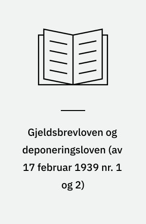 Gjeldsbrevloven og deponeringsloven (av 17 februar 1939 nr. 1 og 2) : med kommentar av L. Villars-Dahl
