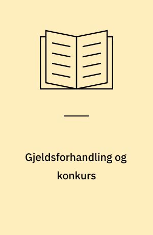 Gjeldsforhandling og konkurs : fra et utvalg (konkurslovutvalget) oppnevnt ved kongelig resolusjon av 6. februar 1953 : utredningen avgitt 23. mars 1972