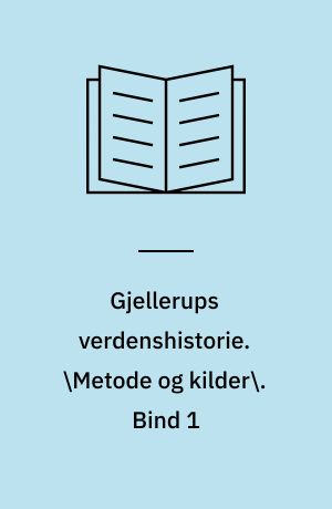 Gjellerups verdenshistorie. \Metode og kilder\. Bind 1