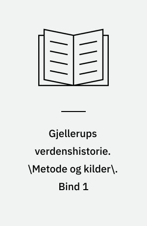 Gjellerups verdenshistorie. \Metode og kilder\. Bind 1