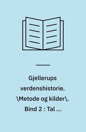 Gjellerups verdenshistorie. \Metode og kilder\. Bind 2 : Tal og statistik