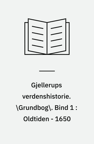 Gjellerups verdenshistorie. \Grundbog\. Bind 1 : Oldtiden - 1650