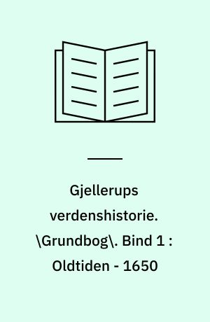 Gjellerups verdenshistorie. \Grundbog\. Bind 1 : Oldtiden - 1650