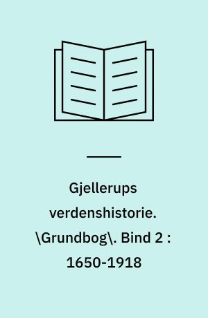 Gjellerups verdenshistorie. \Grundbog\. Bind 2 : 1650-1918