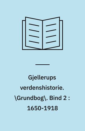 Gjellerups verdenshistorie. \Grundbog\. Bind 2 : 1650-1918