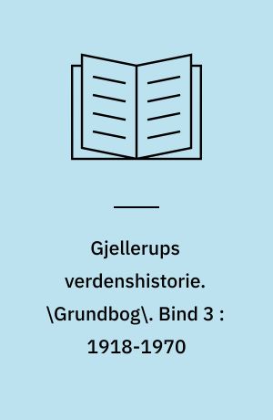 Gjellerups verdenshistorie. \Grundbog\. Bind 3 : 1918-1970