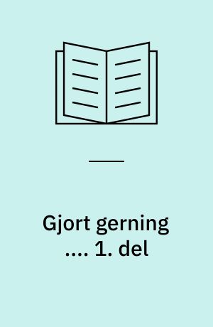 Gjort gerning .... 1. del
