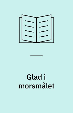 Glad i morsmålet : skapende norskaktiviteter på småskoletrinnet
