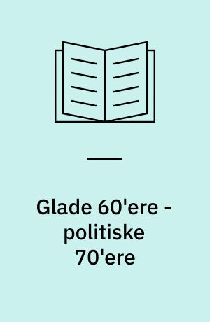 Glade 60'ere - politiske 70'ere