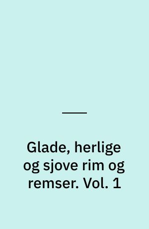 Glade, herlige og sjove rim og remser. Vol. 1