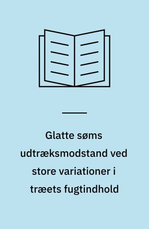 Glatte søms udtræksmodstand ved store variationer i træets fugtindhold