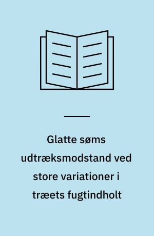 Glatte søms udtræksmodstand ved store variationer i træets fugtindholt