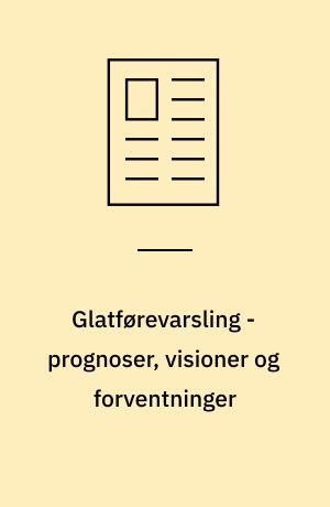 Glatførevarsling - prognoser, visioner og forventninger
