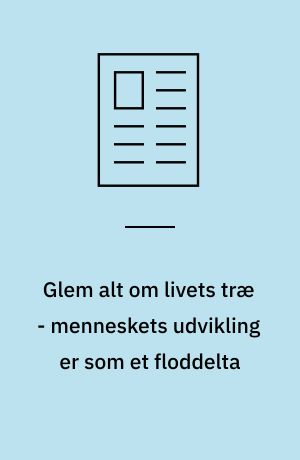 Glem alt om livets træ - menneskets udvikling er som et floddelta