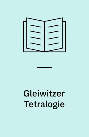 Gleiwitzer Tetralogie : vier Romane