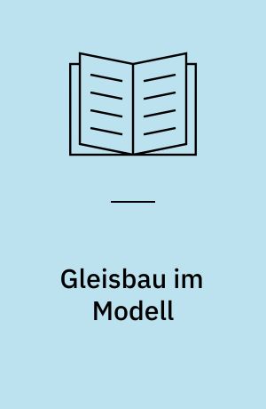 Gleisbau im Modell : [sicher, schnell und preiswert: alles über die wichtigsten Arbeitsschritte ; sicherer Fahrweg, bessere Weichen, schönerer Schotter