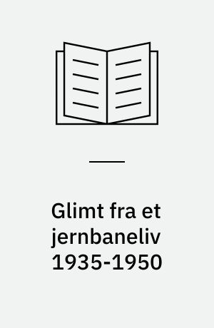 Glimt fra et jernbaneliv 1935-1950