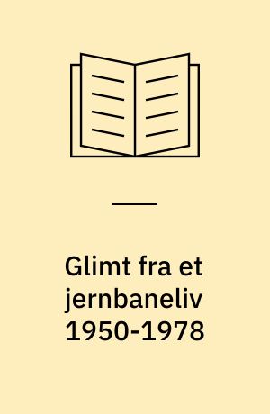 Glimt fra et jernbaneliv 1950-1978