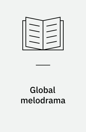 Global melodrama : nation, body, and history in contemporary film