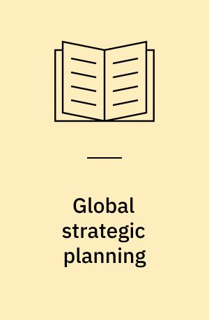 Global strategic planning : how 17 of the world's best companies are building market share and achieving corporate objectives