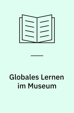 Globales Lernen im Museum : ein Praxisleitfaden