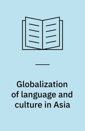 Globalization of language and culture in Asia : The impact of globalization processes on language