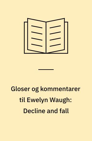 Gloser og kommentarer til Ewelyn Waugh: Decline and fall : Penguin-udg.