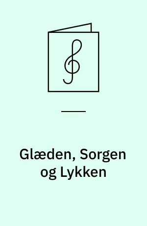 Glæden, Sorgen og Lykken