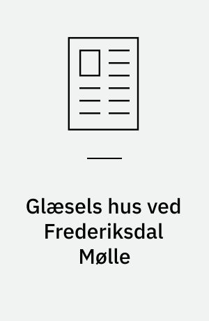 Glæsels hus ved Frederiksdal Mølle