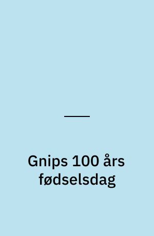 Gnips 100 års fødselsdag