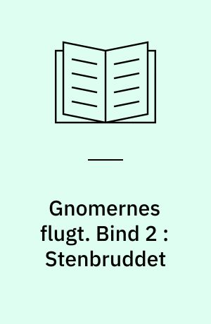 Gnomernes flugt. Bind 2 : Stenbruddet