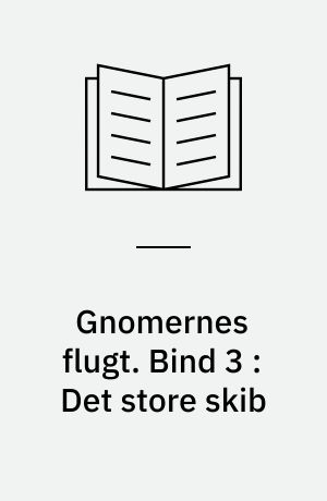 Gnomernes flugt. Bind 3 : Det store skib