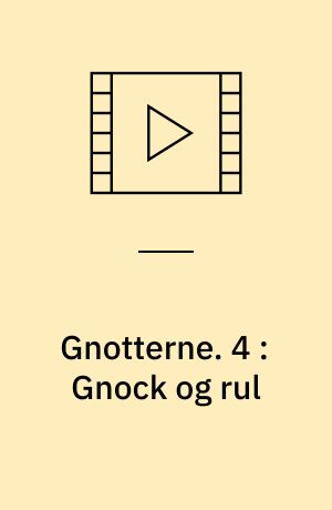 Gnotterne. 4 : Gnock og rul