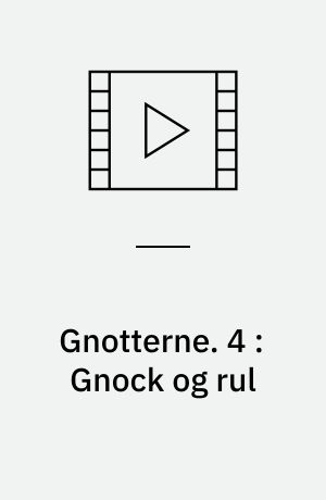 Gnotterne. 4 : Gnock og rul