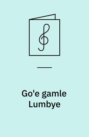 Go'e gamle Lumbye : potpourri for 4-stemmigt blandet kor og klaver
