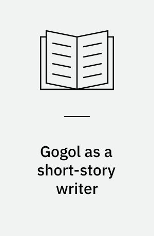 Gogol as a short-story writer : A study of his technique of composition