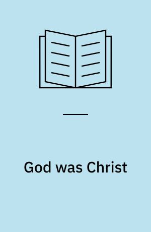 God was Christ : an essay on incarnation and atonement
